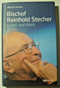 Bischof Reinhold Stecher - Leben und Werk von Martin Kolozs